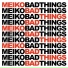 Meiko Bad Things