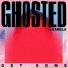 ghosted ft. kamille