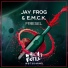 Jay Frog, E.M.C.K.