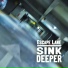 SINK DEEPER
