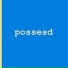Possesd