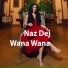 Naz Dej - Wana Wana (Official Music Video)