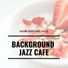 Background Jazz Cafe