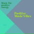 Positive Music Vibes