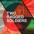 Two Ragged Soldiers