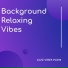 Background Relaxing Vibes
