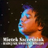 Mieczyslaw Szczesniak, Mietek Szcześniak