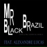Mr. Black Brazil feat. Alexandre Lucas
