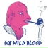 We Wild Blood