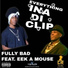 Fully Bad feat. EEk A Mouse