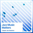 Jazz Music Matters