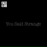 You Said Strange