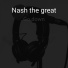 Nash the great