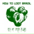 How To Loot Brazil