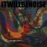 Itwillbenoise