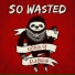 So Wasted