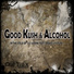 Good Kush & Alcohol