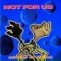 Not For Us