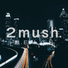 2mush