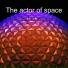 The actor of space