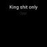 King shit only