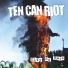 Ten Can Riot