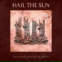 Hail The Sun