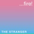 ...fire!