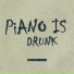 Piano Is Drunk
