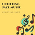 Uplifting Jazz Music