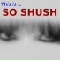 So Shush