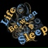 Life Between Sleep