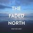 The Faded North