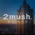 2mush