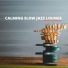 Calming Slow Jazz Lounge