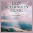 Lazy Afternoon Music