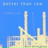 Better Than Raw