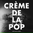 Crème de la pop