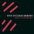 Five O'Clock Heroes