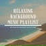 Relaxing Background Music Playlist