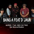 Bang 'A' feat. D' Java