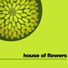 House Of Flowers
