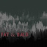 Fat & Bald