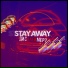 STAY AWAY