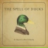 The Spell Of Ducks