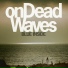 On Dead Waves