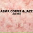 ASMR Coffee & Jazz