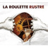 La Roulette Rustre