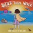 Better Than Never
