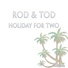 Rod & Tod